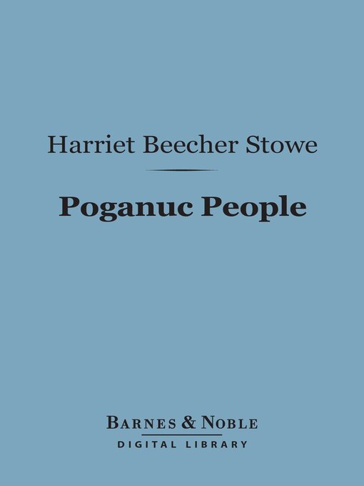 Title details for Poganuc People (Barnes & Noble Digital Library) by Harriet Beecher Stowe - Available
